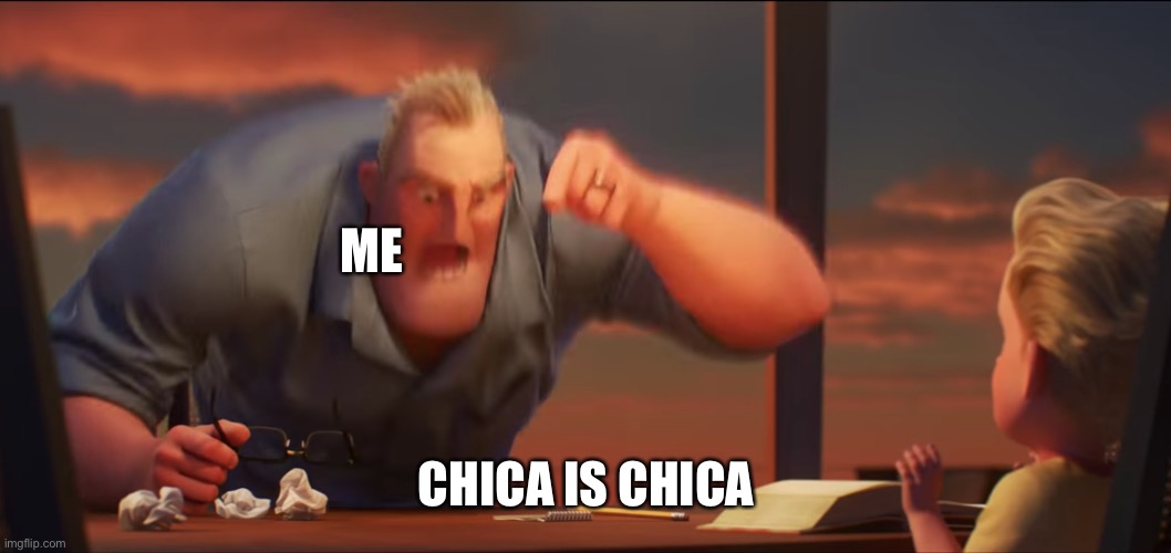 math is math | ME CHICA IS CHICA | image tagged in math is math | made w/ Imgflip meme maker