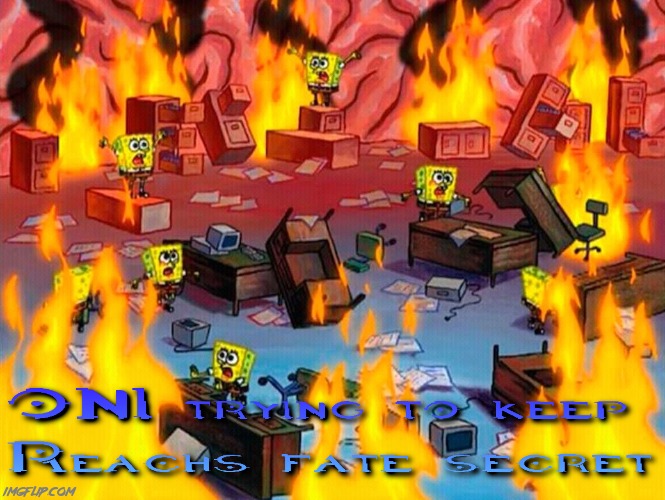 Bungie and 343 make it look like the Remember Reach agenda is also done within the series, but no. ONI kept it's fate secret | image tagged in halo,gaming,all right then keep your secrets,what in the hot crispy kentucky fried frick,spongebob office rage,oh no anyway | made w/ Imgflip meme maker