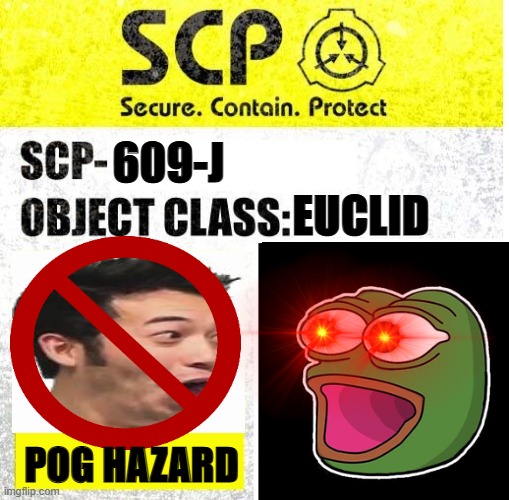 EUCLID; 609-J; POG HAZARD | image tagged in scp meme,scp euclid label template foundation tale's,memes | made w/ Imgflip meme maker