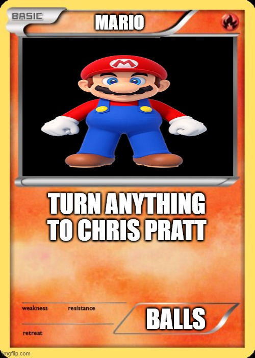 Blank Pokemon Card | MARIO TURN ANYTHING TO CHRIS PRATT BALLS | image tagged in blank pokemon card | made w/ Imgflip meme maker