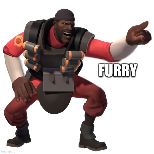 demoman laughs at you in 4k | FURRY | image tagged in demoman laughs at you in 4k | made w/ Imgflip meme maker