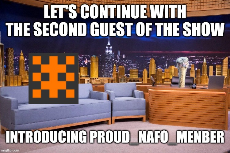 Twb show | LET'S CONTINUE WITH THE SECOND GUEST OF THE SHOW; INTRODUCING PROUD_NAFO_MENBER | image tagged in twb show | made w/ Imgflip meme maker