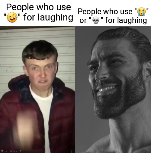 Average Fan vs Average Enjoyer | People who use "😭" or "💀" for laughing; People who use "🤣" for laughing | image tagged in average fan vs average enjoyer | made w/ Imgflip meme maker