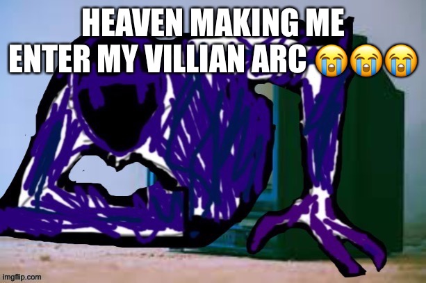 what she did was terrifying :sob: | HEAVEN MAKING ME ENTER MY VILLIAN ARC 😭😭😭 | image tagged in glitch tv | made w/ Imgflip meme maker