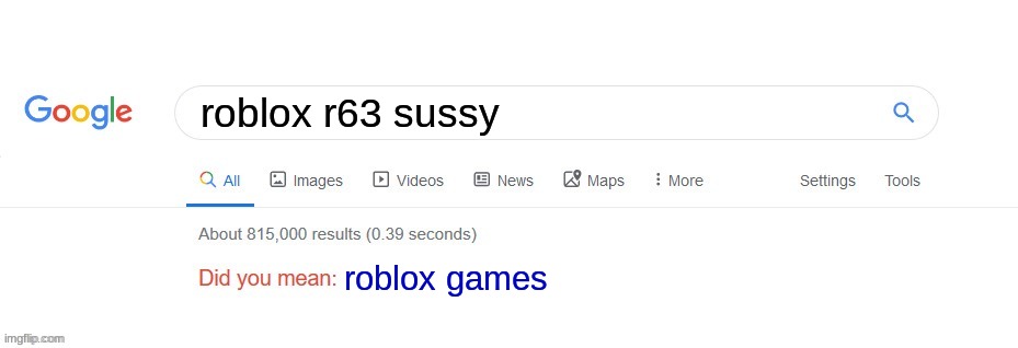 Did you mean? | roblox r63 sussy; roblox games | image tagged in did you mean | made w/ Imgflip meme maker