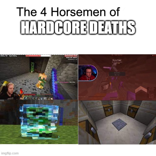 hardcore deaths | HARDCORE DEATHS | image tagged in four horsemen | made w/ Imgflip meme maker