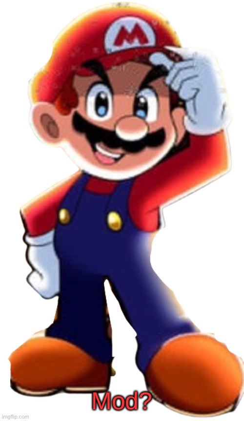 Cartoony Mario | Mod? | image tagged in cartoony mario | made w/ Imgflip meme maker