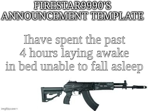 Fuсk insomnia. | Ihave spent the past 4 hours laying awake in bed unable to fall asleep | image tagged in firestar9990 announcement template better | made w/ Imgflip meme maker
