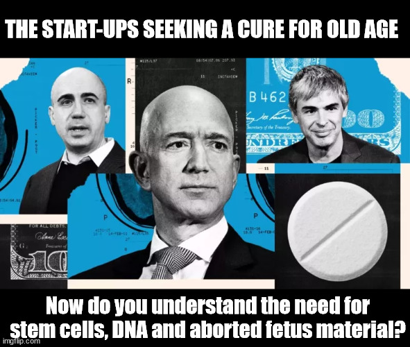 THE START-UPS SEEKING A CURE FOR OLD AGE; Now do you understand the need for stem cells, DNA and aborted fetus material? | image tagged in abortion | made w/ Imgflip meme maker