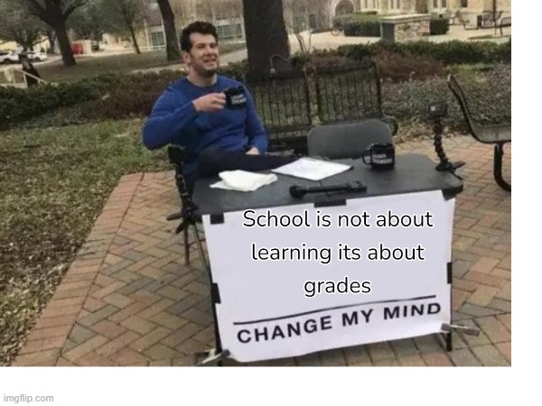 Change my mind MEME | image tagged in change my mind,school | made w/ Imgflip meme maker