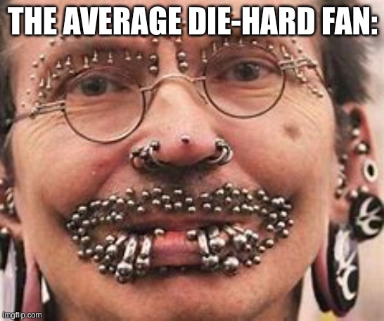 die-hard | THE AVERAGE DIE-HARD FAN: | image tagged in die-hard,eww | made w/ Imgflip meme maker