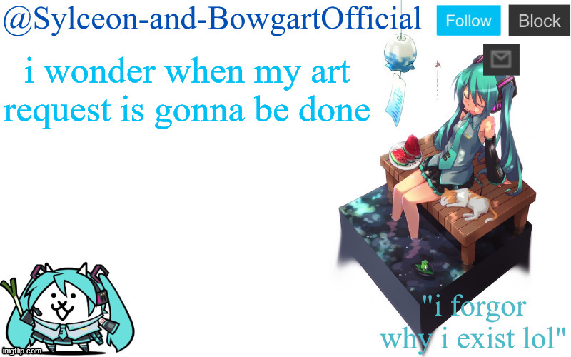 i wonder when my art request is gonna be done | image tagged in sylc's miku announcement temp | made w/ Imgflip meme maker