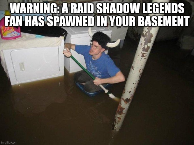 Approach with caution | WARNING: A RAID SHADOW LEGENDS FAN HAS SPAWNED IN YOUR BASEMENT | image tagged in memes,laundry viking | made w/ Imgflip meme maker