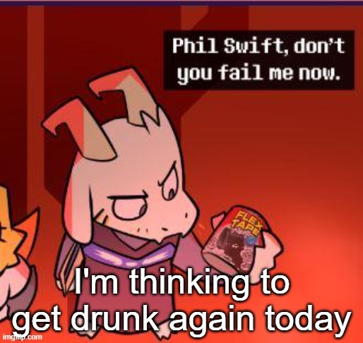 Yes, or No? | I'm thinking to get drunk again today | made w/ Imgflip meme maker