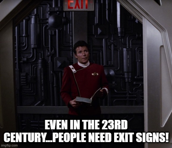 Can't Find It? | EVEN IN THE 23RD CENTURY...PEOPLE NEED EXIT SIGNS! | image tagged in kirk aren't you dead star trek | made w/ Imgflip meme maker