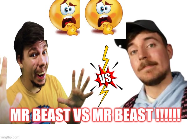 Mr beast | MR BEAST VS MR BEAST !!!!!! | image tagged in mr beast | made w/ Imgflip meme maker