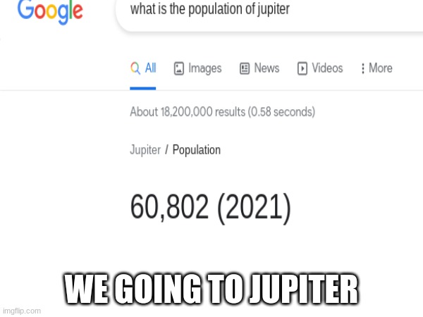 ah yes make complete sense | WE GOING TO JUPITER | image tagged in funny memes | made w/ Imgflip meme maker