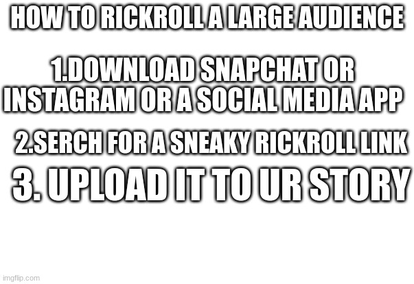 Do you want to master the art of rickrolling? - Imgflip