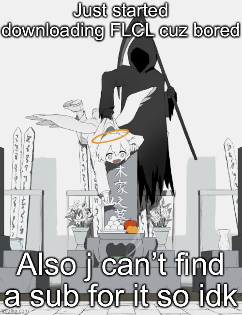Avogado6 | Just started downloading FLCL cuz bored; Also j can’t find a sub for it so idk | image tagged in avogado6 | made w/ Imgflip meme maker