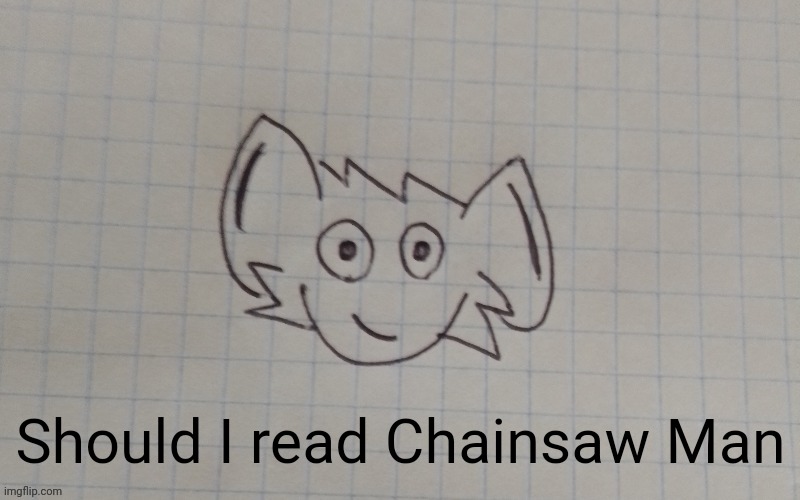 But it'll have to be a summary | Should I read Chainsaw Man | image tagged in reaperus by twb | made w/ Imgflip meme maker