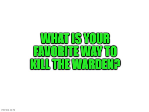 warden | WHAT IS YOUR FAVORITE WAY TO KILL THE WARDEN? | image tagged in minecraft | made w/ Imgflip meme maker