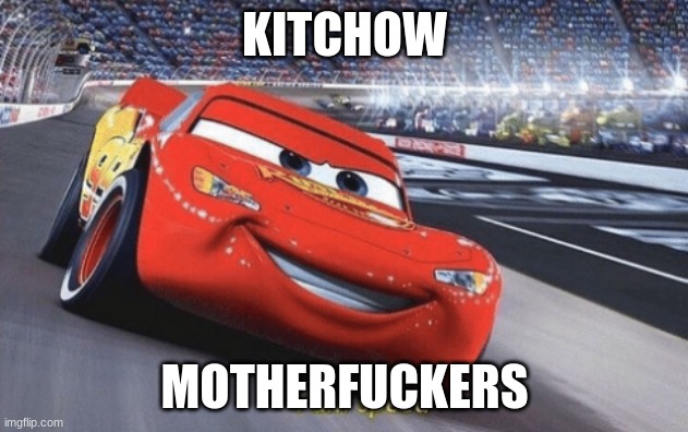 I am speed | KITCHOW MOTHERFUCKERS | image tagged in i am speed | made w/ Imgflip meme maker