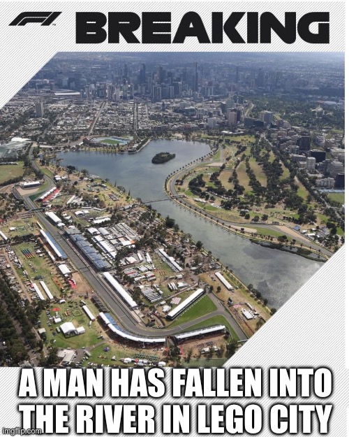 F1 BREAKING | A MAN HAS FALLEN INTO THE RIVER IN LEGO CITY | image tagged in f1 breaking | made w/ Imgflip meme maker