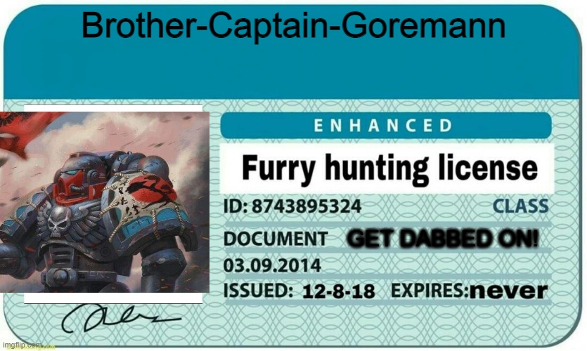 furry hunting license | Brother-Captain-Goremann; GET DABBED ON! | image tagged in furry hunting license | made w/ Imgflip meme maker