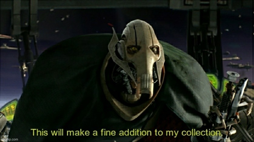 This will make a fine addition to my collection | image tagged in this will make a fine addition to my collection | made w/ Imgflip meme maker