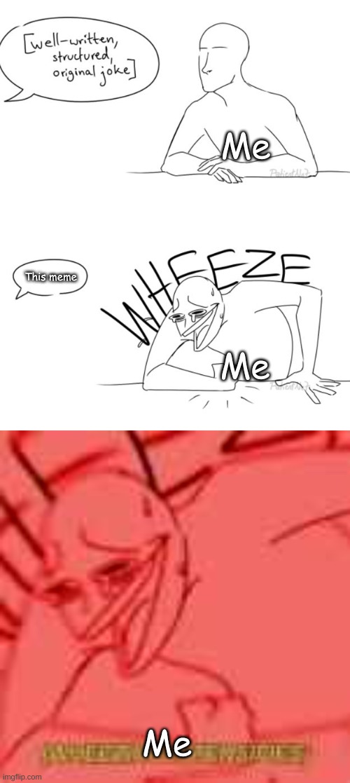 Wheezing intensifies | Me Me This meme Me | image tagged in wheezing intensifies | made w/ Imgflip meme maker