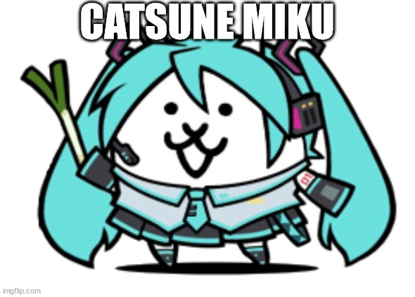 catsune miku | CATSUNE MIKU | image tagged in catsune miku | made w/ Imgflip meme maker