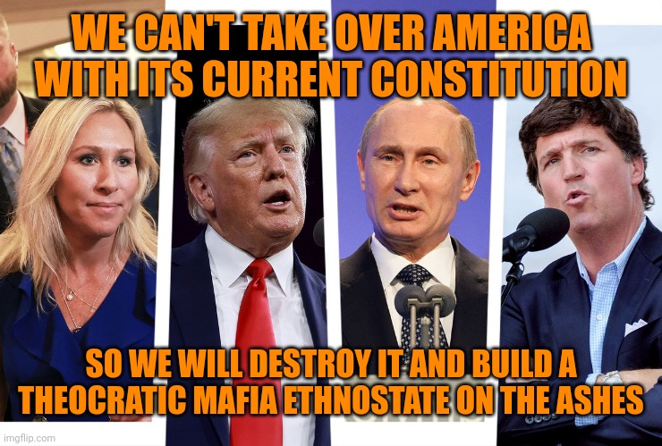 When you don't want a democracy or a republic, you deconstruct the administrative state by destroying institutions. | WE CAN'T TAKE OVER AMERICA WITH ITS CURRENT CONSTITUTION; SO WE WILL DESTROY IT AND BUILD A THEOCRATIC MAFIA ETHNOSTATE ON THE ASHES | image tagged in accelerationism,maga treason,maga terrorism,russian collusion,white supremacy,plutocracy | made w/ Imgflip meme maker