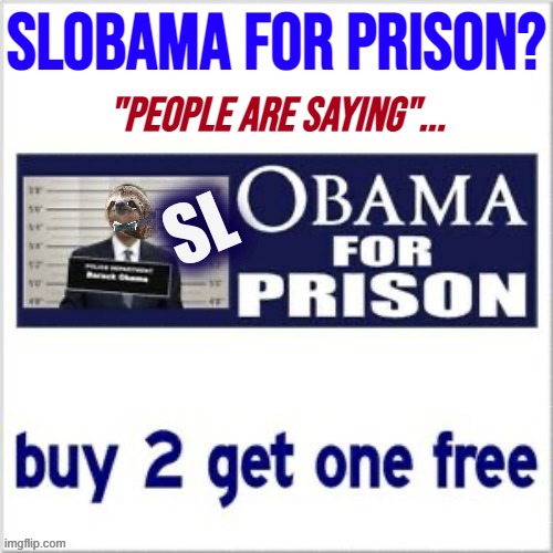 People are saying that Slobama should go directly to Jail and not pass Go and not even collect $200. (Buy 2 get 1 free) | SLOBAMA FOR PRISON? "PEOPLE ARE SAYING"... | image tagged in slobama for prison,slobama,hillary for prison,hillary clinton for prison hospital 2016,lock him up,lock her up | made w/ Imgflip meme maker
