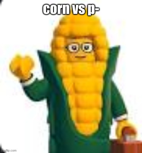 solomon fleck | corn vs p- | image tagged in solomon fleck | made w/ Imgflip meme maker