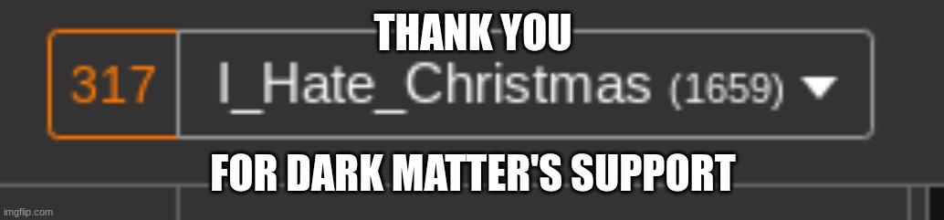 Special thanks to everyone on the stream | THANK YOU; FOR DARK MATTER'S SUPPORT | image tagged in too damn high,support | made w/ Imgflip meme maker