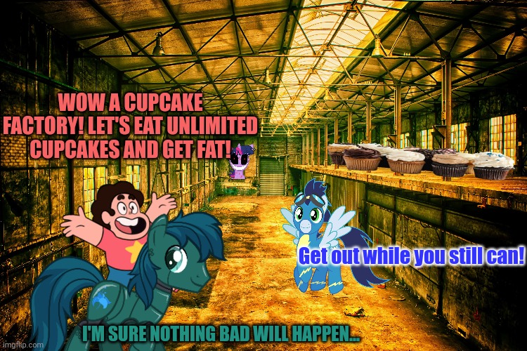 WOW A CUPCAKE FACTORY! LET'S EAT UNLIMITED CUPCAKES AND GET FAT! I'M SURE NOTHING BAD WILL HAPPEN... Get out while you still can! | made w/ Imgflip meme maker