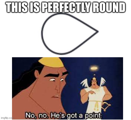 Do you get it? | THIS IS PERFECTLY ROUND | image tagged in kronk | made w/ Imgflip meme maker