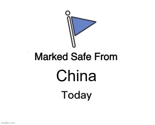 Marked Safe From Meme | China | image tagged in memes,marked safe from | made w/ Imgflip meme maker