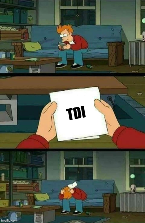 sad fry | TDI | image tagged in sad fry | made w/ Imgflip meme maker