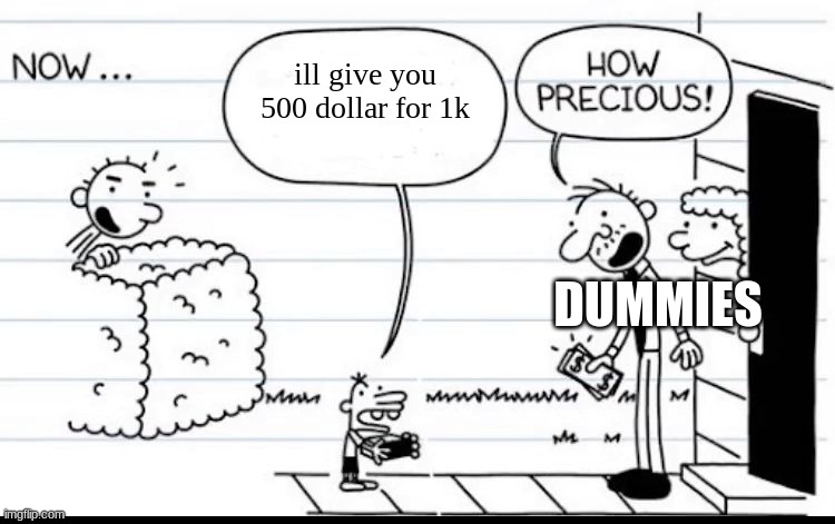 manny chose the right person--- wait, no! a DUMMY!!!!!!! | ill give you 500 dollar for 1k; DUMMIES | image tagged in manny selling stuff | made w/ Imgflip meme maker