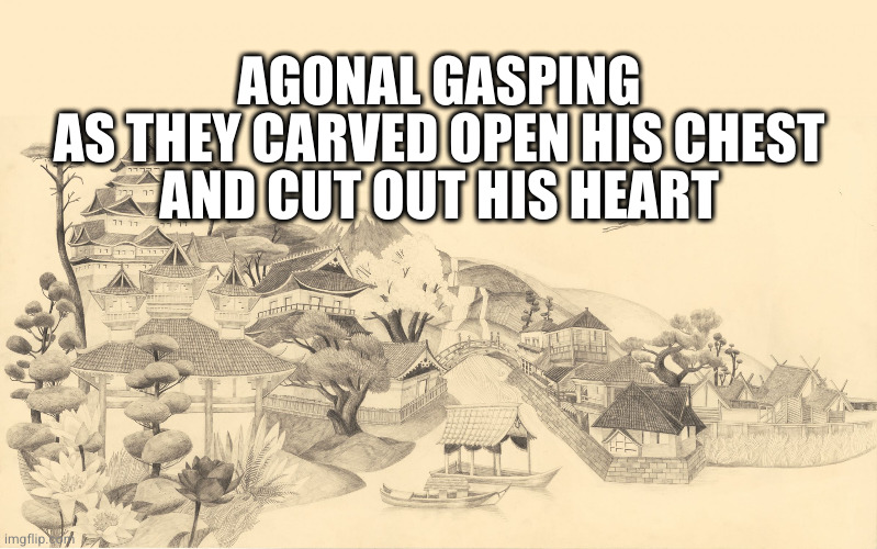 5 at a time, a severed handful | AGONAL GASPING
AS THEY CARVED OPEN HIS CHEST
AND CUT OUT HIS HEART | image tagged in japanese haiku background | made w/ Imgflip meme maker