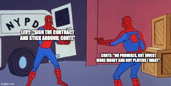 Spider Man Double | LEVY: "SIGN THE CONTRACT AND STICK AROUND, CONTE"; CONTE: "NO PROMISES, BUT INVEST MORE MONEY AND BUY PLAYERS I WANT". | image tagged in spider man double | made w/ Imgflip meme maker
