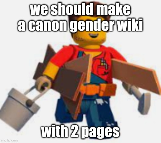 harl hubbs | we should make a canon gender wiki; with 2 pages | image tagged in harl hubbs | made w/ Imgflip meme maker