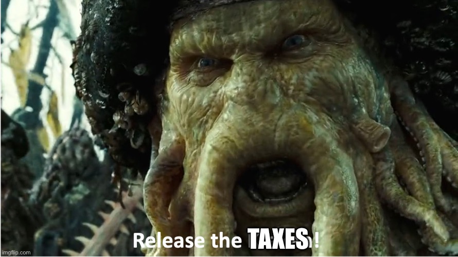 release the kraken | TAXES | image tagged in release the kraken | made w/ Imgflip meme maker
