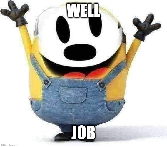 Oswald minion | WELL; JOB | image tagged in wrong,well job,oswald the lucky rabbit,original meme,funny memes | made w/ Imgflip meme maker