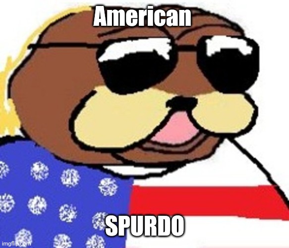 American Spurdo | American SPURDO | image tagged in american spurdo | made w/ Imgflip meme maker