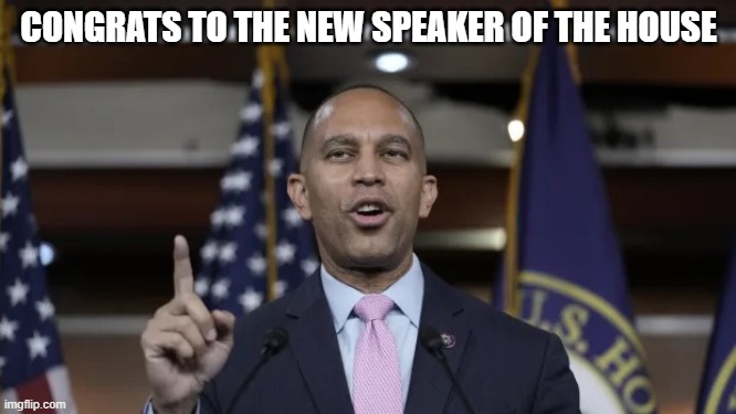 Hakeem Jeffries | CONGRATS TO THE NEW SPEAKER OF THE HOUSE | image tagged in hakeem jeffries | made w/ Imgflip meme maker