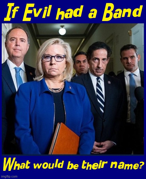 Help Liz name her new band! | image tagged in vince vance,liz cheney,adam schiff,memes,resident evil,hate | made w/ Imgflip meme maker