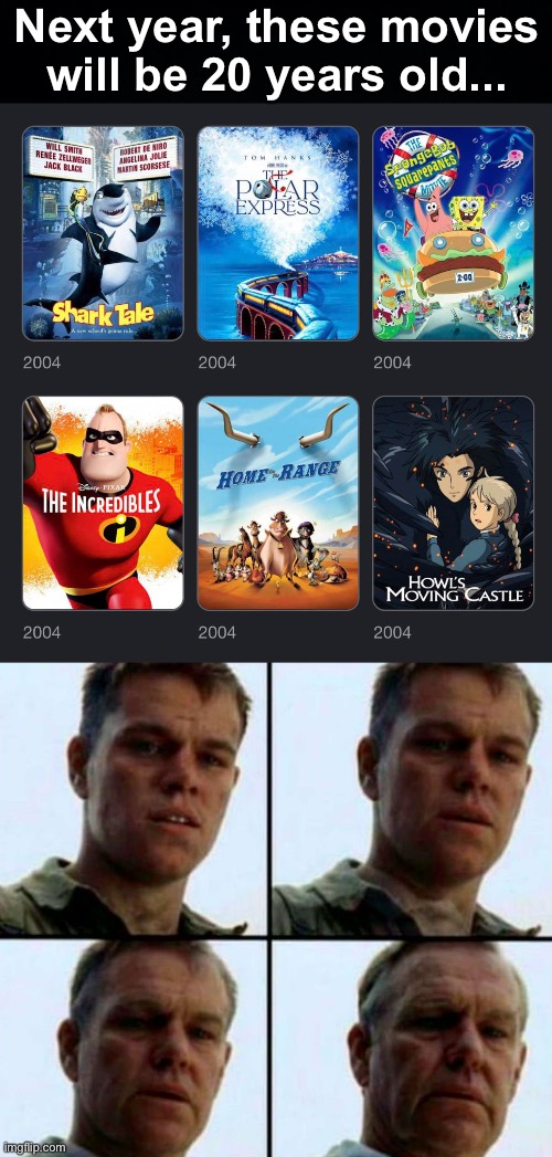 Time flies... | Next year, these movies will be 20 years old... | image tagged in matt damon gets older,memes,unfunny | made w/ Imgflip meme maker