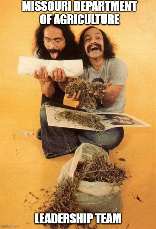 Missouri Weed Leadership | MISSOURI DEPARTMENT OF AGRICULTURE; LEADERSHIP TEAM | image tagged in weed,missouri,cheech and chong,legal weed,funny meme | made w/ Imgflip meme maker